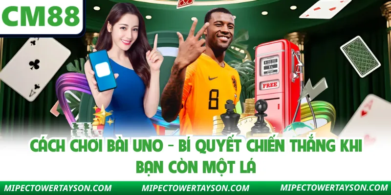 Cách Chơi Bài Uno - Bí Quyết Chiến Thắng Khi Bạn Còn Một Lá