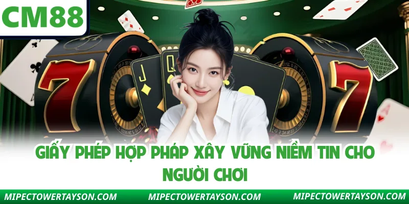 Giấy phép hợp pháp xây vững niềm tin cho người chơi