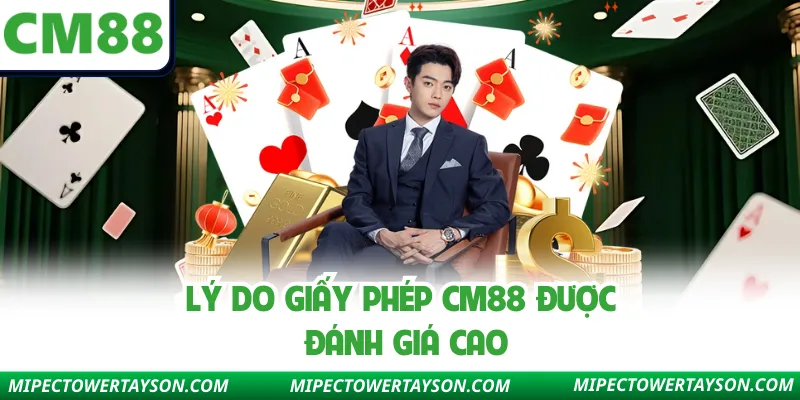 Lý do giấy phép CM88 được đánh giá cao